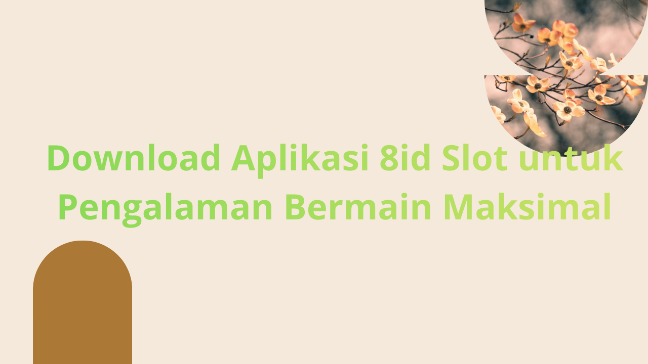 Download Aplikasi 8id Slot untuk Pengalaman Bermain Maksimal