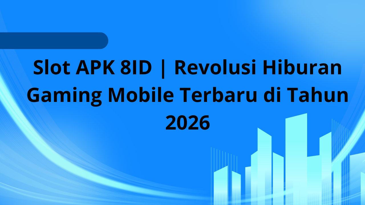 Slot APK 8ID | Revolusi Hiburan Gaming Mobile Terbaru di Tahun 2026