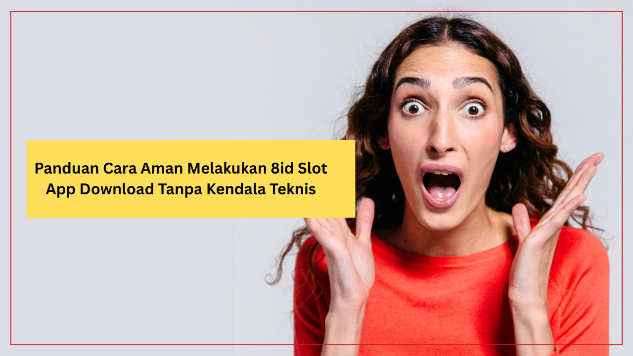 Panduan Cara Aman Melakukan 8id Slot App Download Tanpa Kendala Teknis