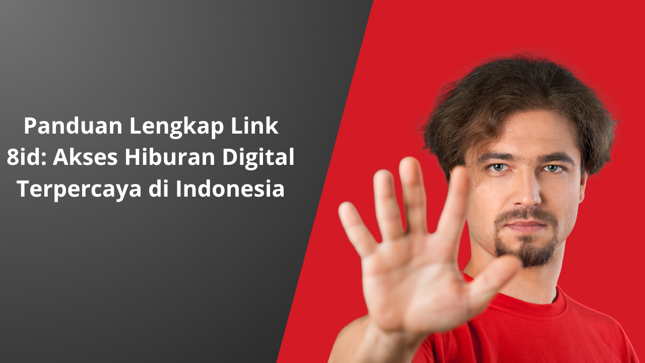 Panduan Lengkap Link 8id: Akses Hiburan Digital Terpercaya di Indonesia